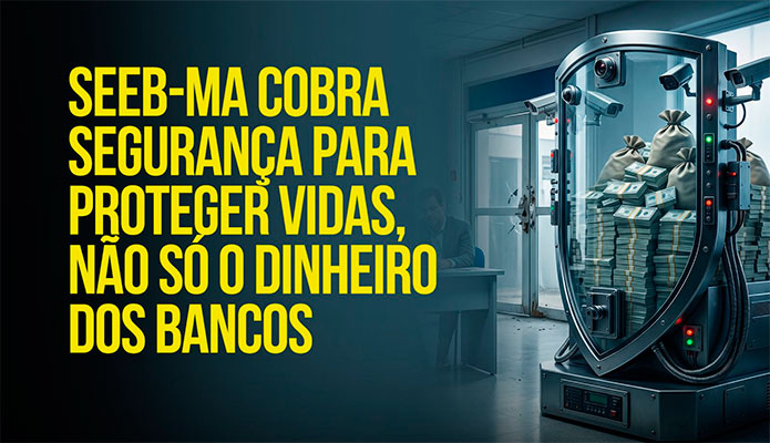 SEEB-MA cobra segurança para proteger vidas, não só o patrimônio dos bancos no Maranhão SEEB-MA cobra segurança para proteger vidas, não só o patrimônio dos bancos no Maranhão